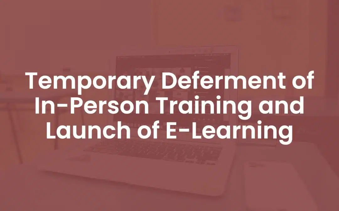 Temporary Deferment of In-Person Training and Launch of E-learning
