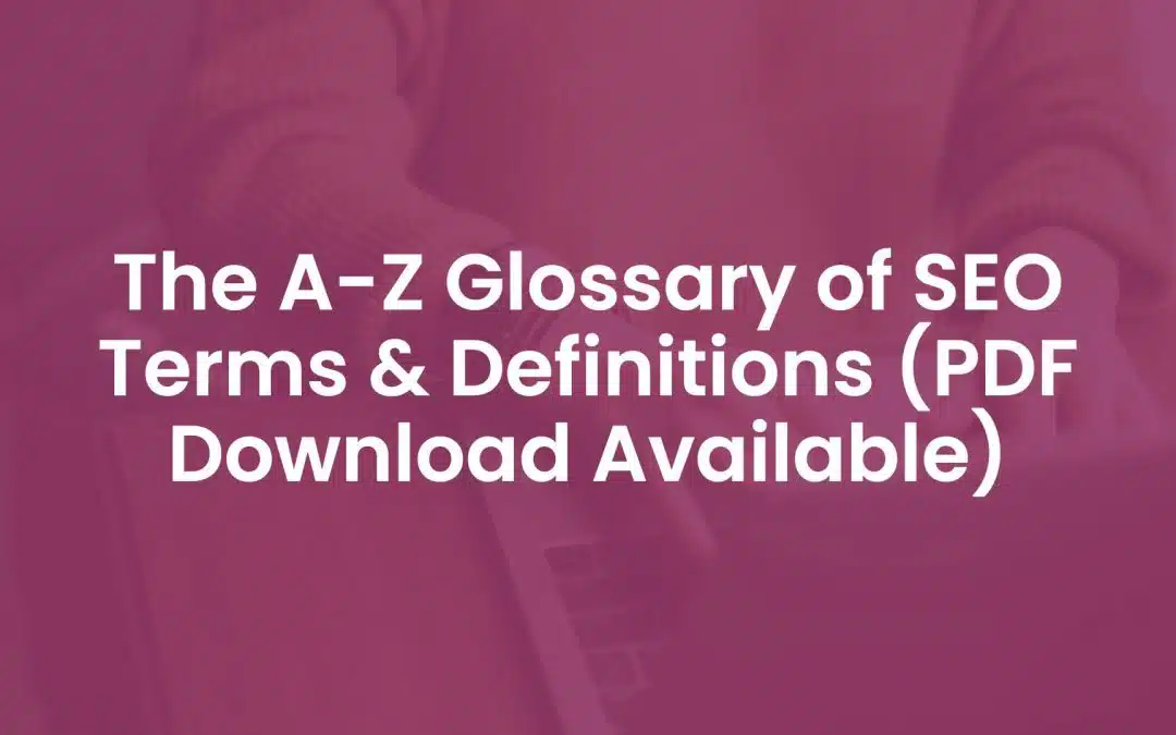 The A-Z Glossary of SEO Terms & Definitions (PDF Download Available)