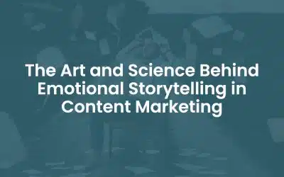 The Art and Science Behind Emotional Storytelling in Content Marketing