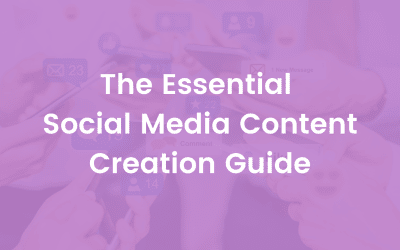 The Essential Social Media Content Creation Guide