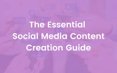 The Essential Social Media Content Creation Guide