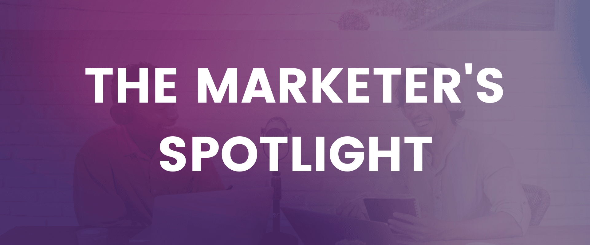 The Marketer's Spotlight