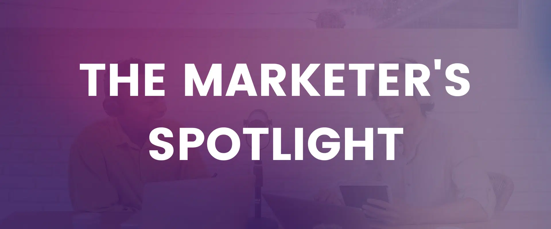 The Marketer's Spotlight