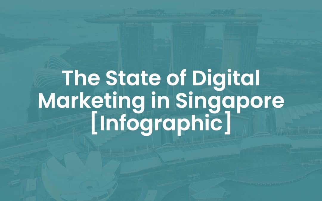 The State of Digital Marketing in Singapore 2018 [Infographic]