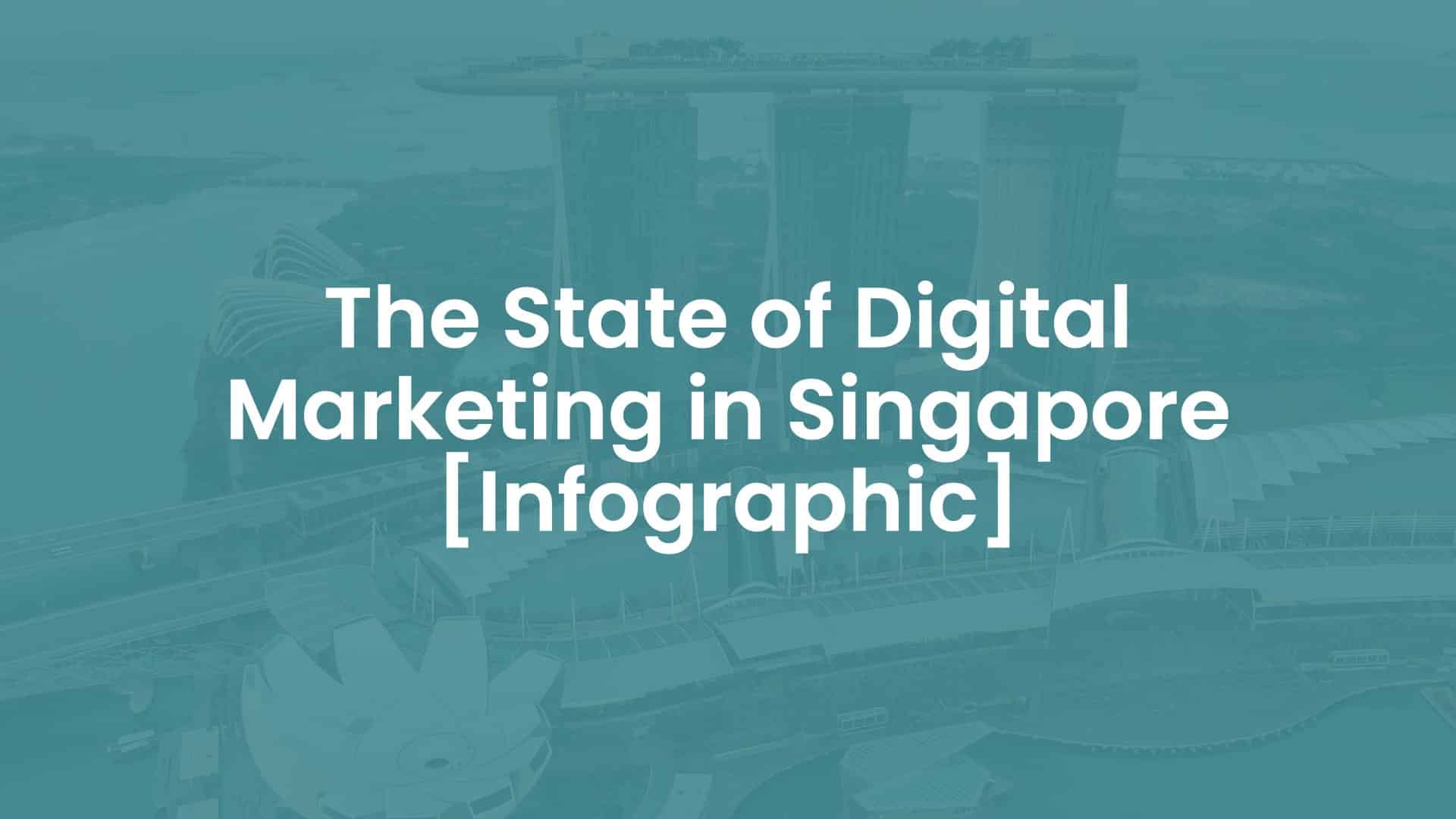 The State of Digital Marketing in Singapore [Infographic]