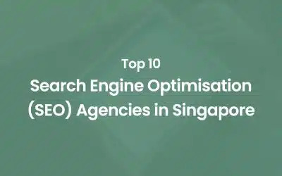 Top 10 Search Engine Optimisation (SEO) Agencies in Singapore