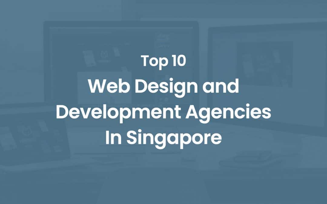 Top 10 Web Design and Development Agencies in Singapore