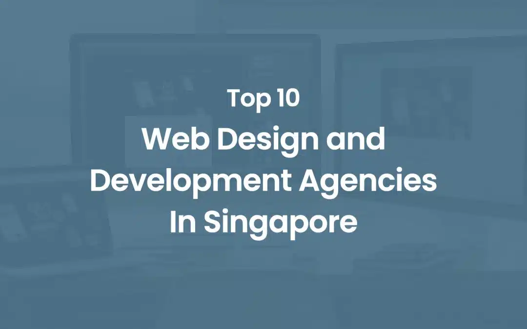 Top 10 Web Design and Development Agencies in Singapore