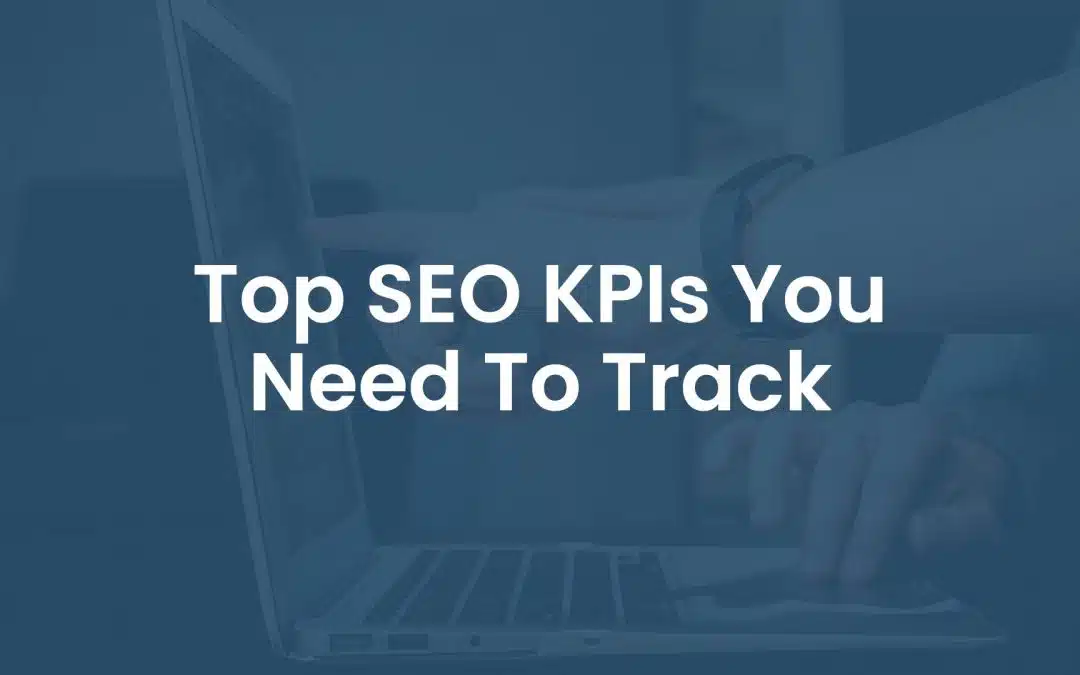 Top 12 SEO KPIs You Need to Track
