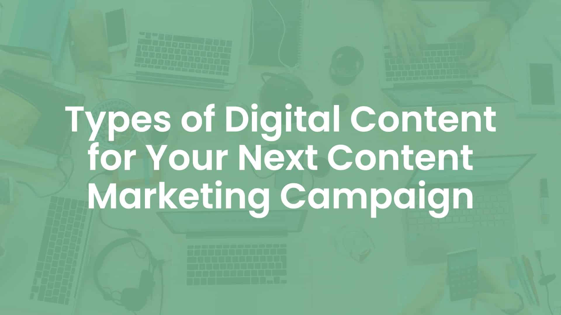 Types of Digital Content for Your Next Content Marketing Campaign
