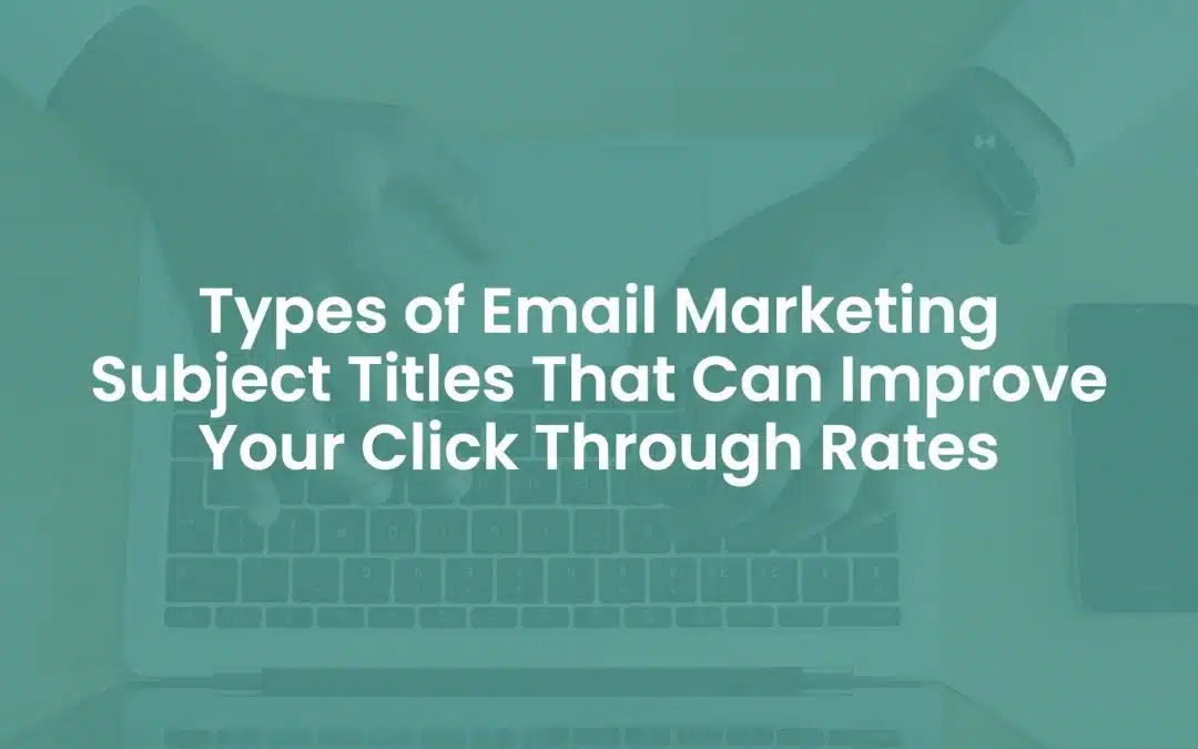 20 Types of Email Marketing Subject Titles That Can Improve Your Click Through Rates