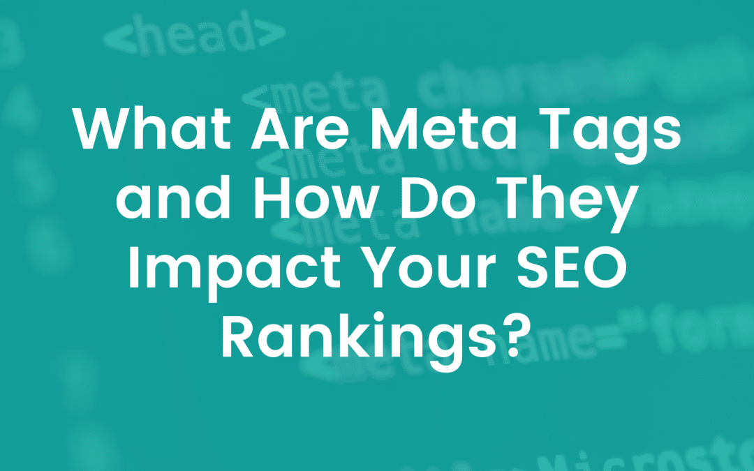 What Are Meta Tags and How Do They Impact Your SEO Rankings?