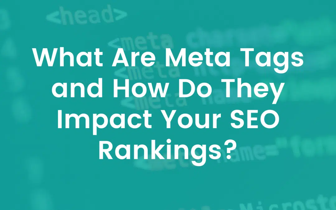 What Are Meta Tags and How Do They Impact Your SEO Rankings?