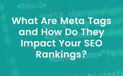 What Are Meta Tags and How Do They Impact Your SEO Rankings?