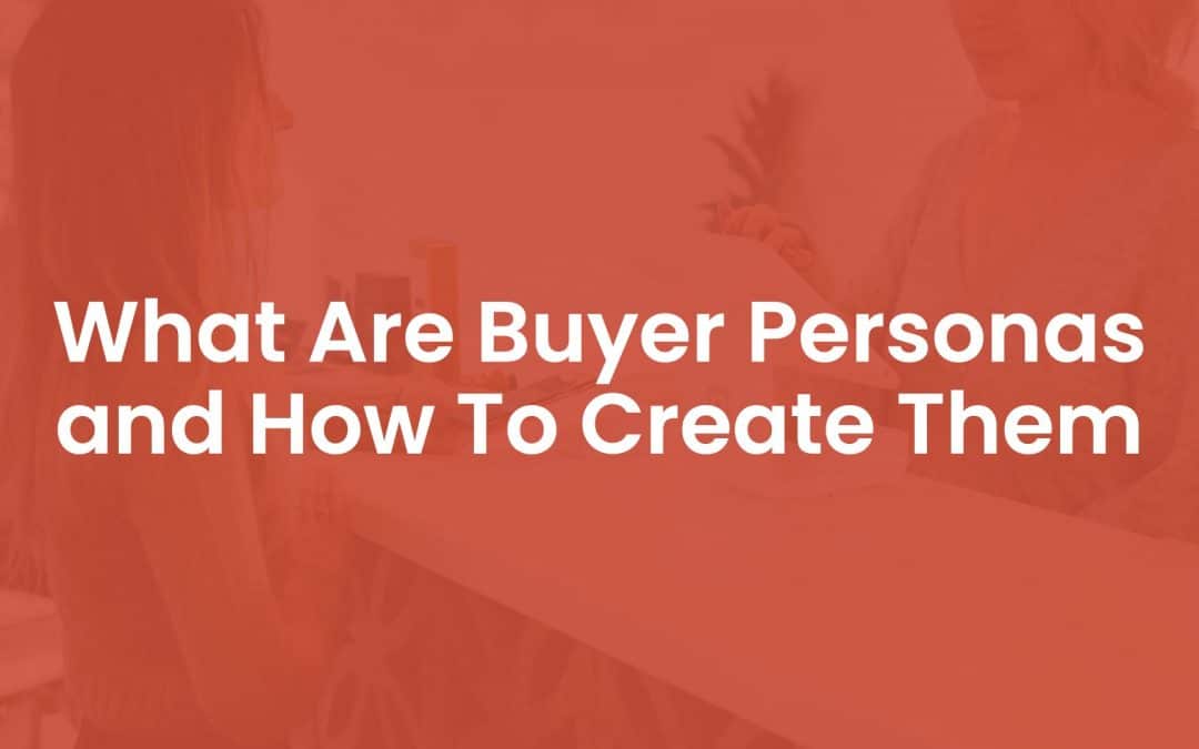 What are Buyer Personas and How to Create Them