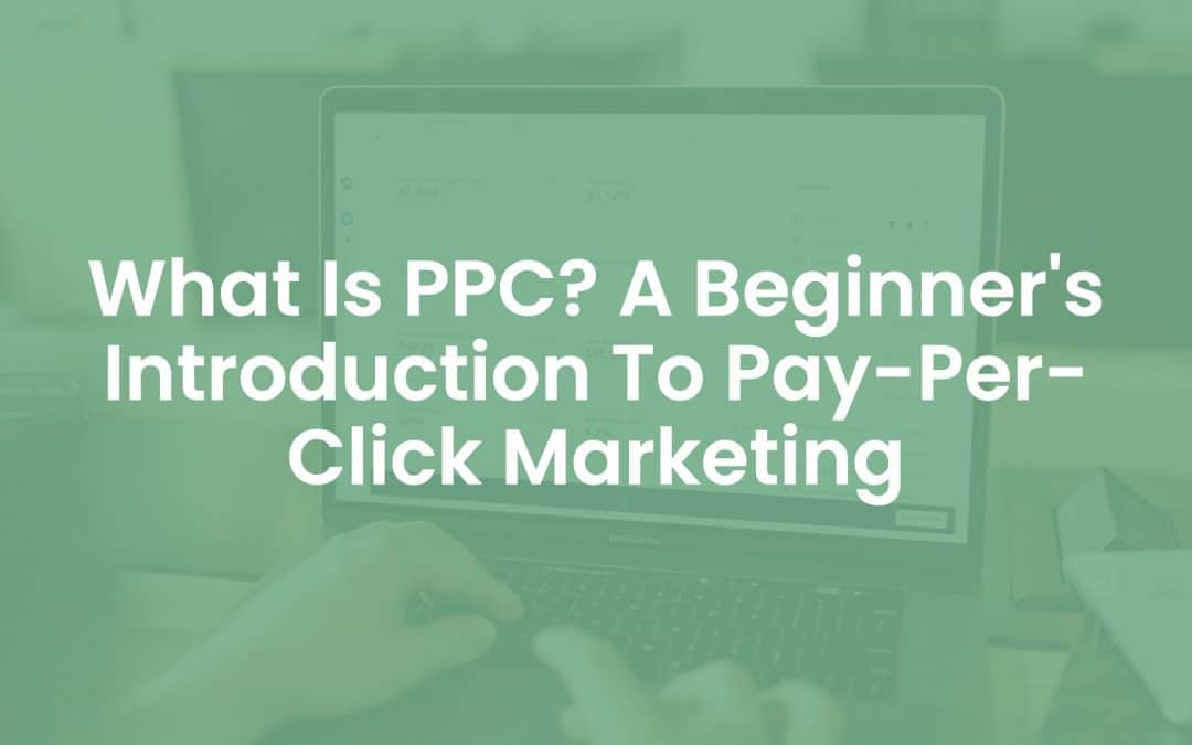 What is PPC? A Beginner’s Introduction to Pay-per-Click Marketing