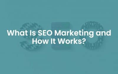 What is SEO Marketing and How Does It Work?