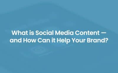 What is Social Media Content — and How Can it Help Your Brand?