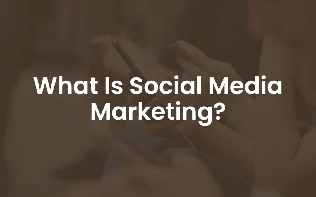 What is Social Media Marketing?