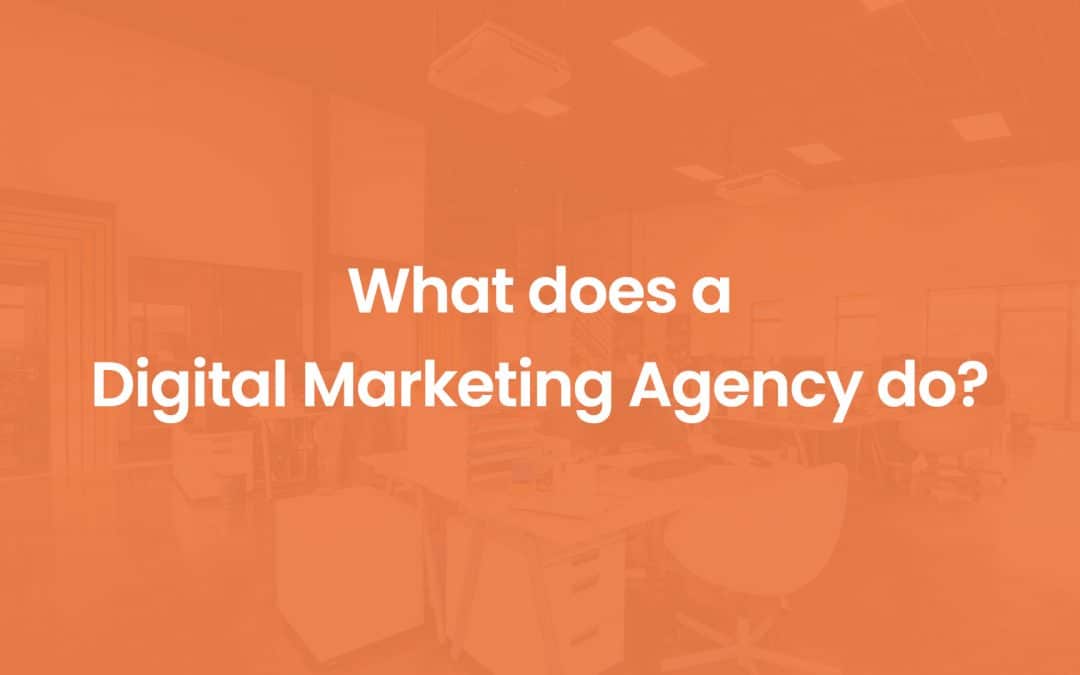What Does a Digital Marketing Agency Do?