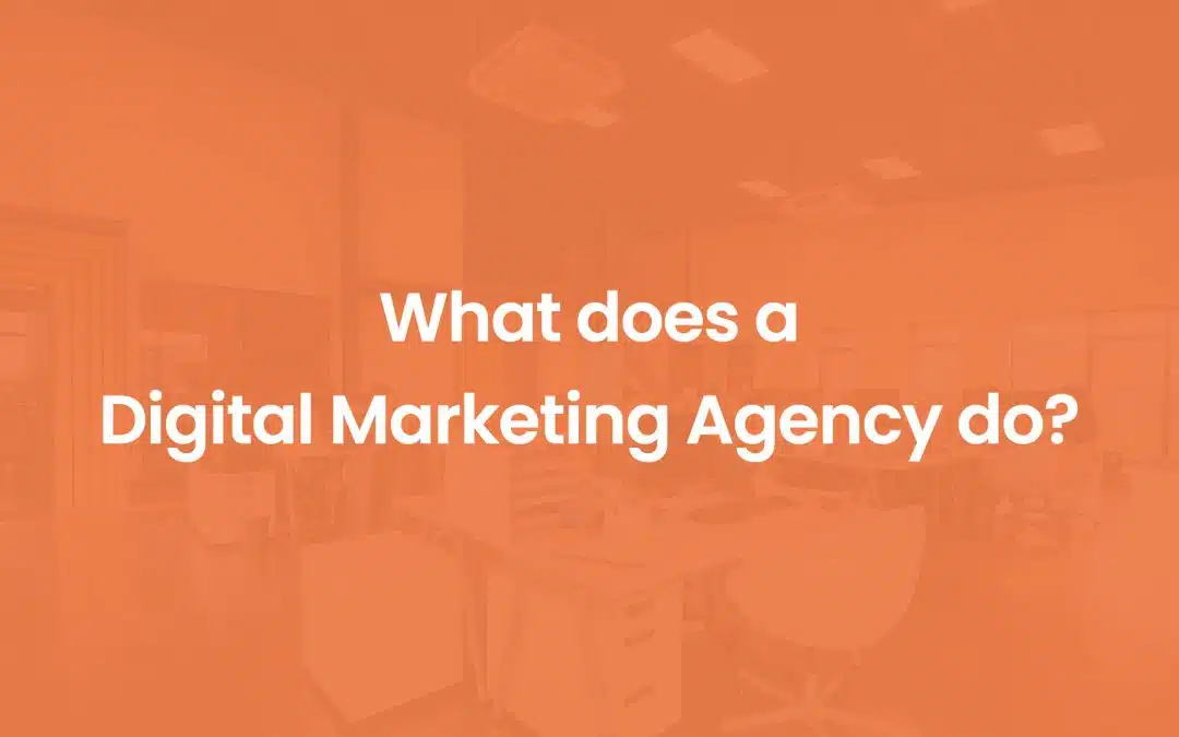 What Does a Digital Marketing Agency Do?