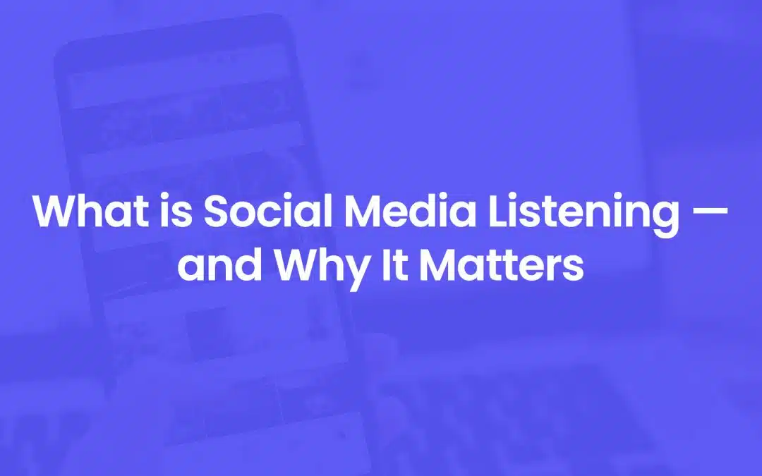 What is Social Media Listening — and Why It Matters
