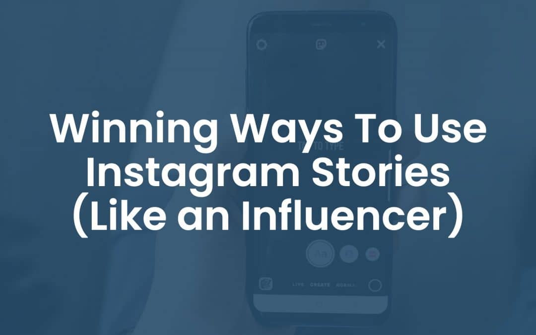 10 Winning Ways To Use Instagram Stories (Like an Influencer)