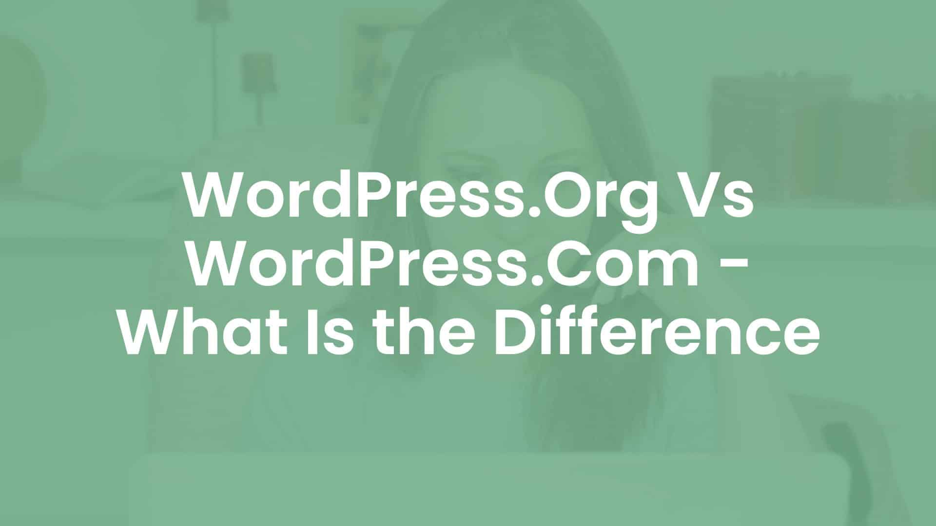 WordPress.Org Vs WordPress.Com - What is The Difference
