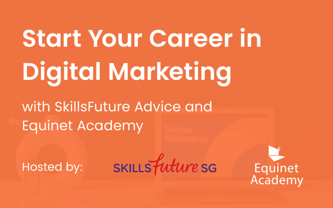 Start Your Career in Digital Marketing with SkillsFuture Advice and Equinet Academy